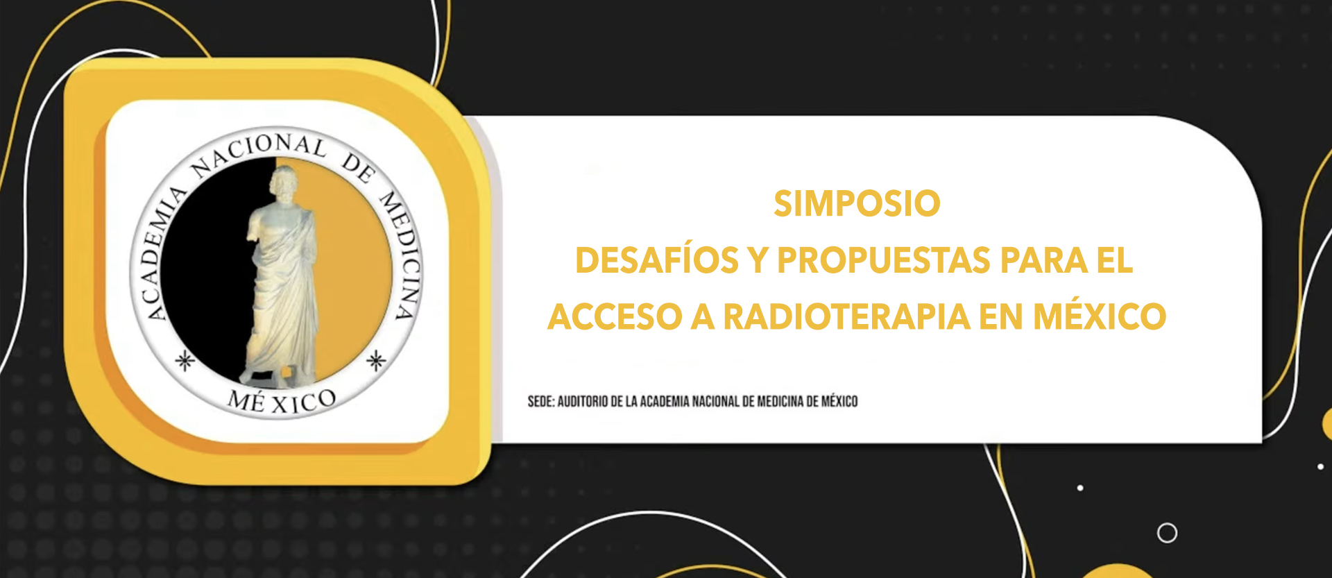 SIMPOSIO DESAFÍOS Y PROPUESTAS PARA EL ACCESO A RADIOTERAPIA EN MÉXICO.